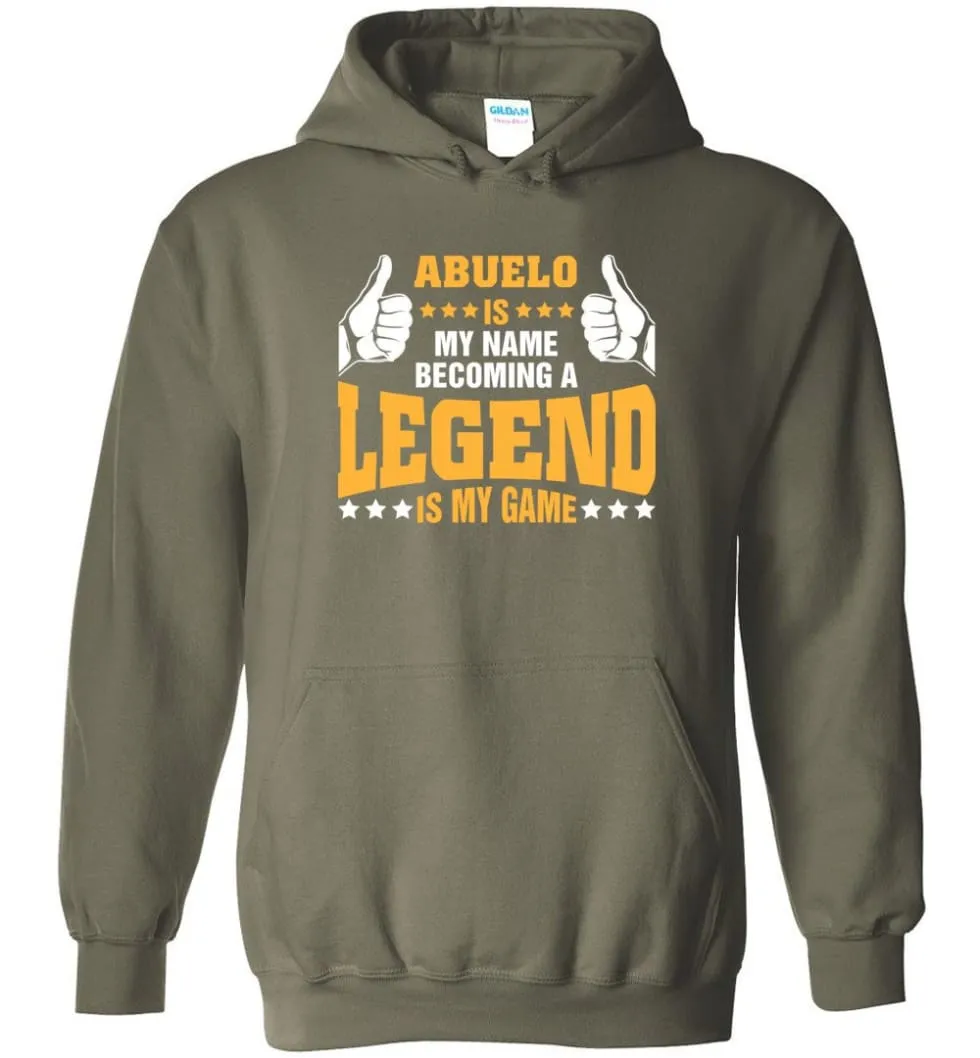 Abuelo Is My Name Becoming A Legend Is My Game - Hoodie