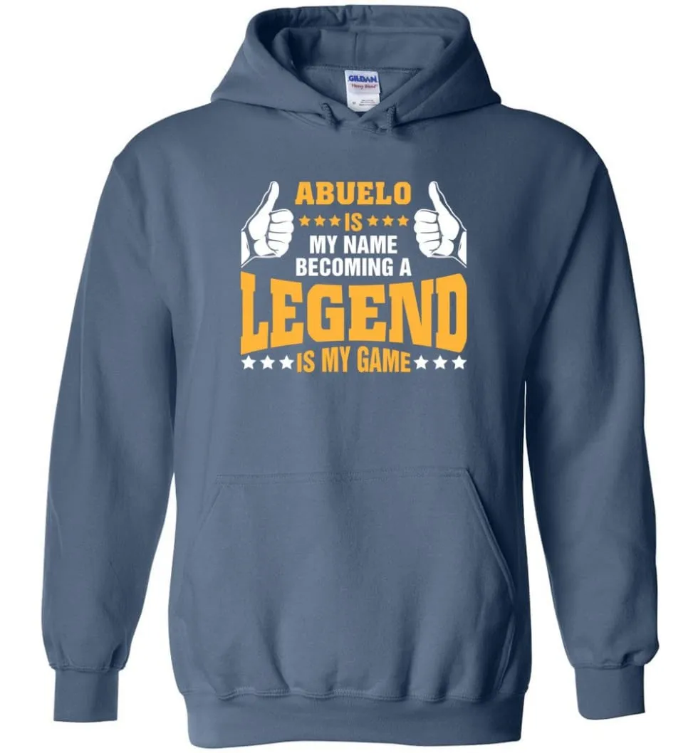 Abuelo Is My Name Becoming A Legend Is My Game - Hoodie