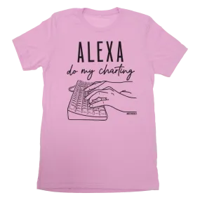 Alexa Do My Charting Tee - FINAL SALE