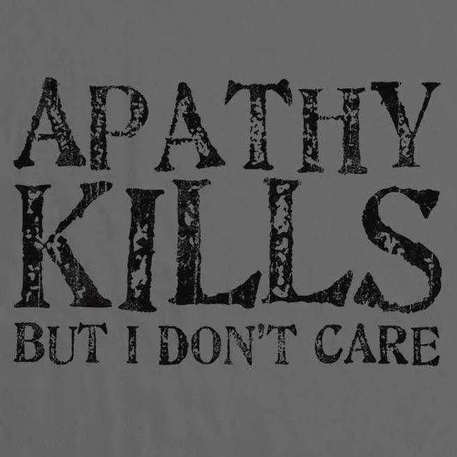 Apathy Kills T-Shirt
