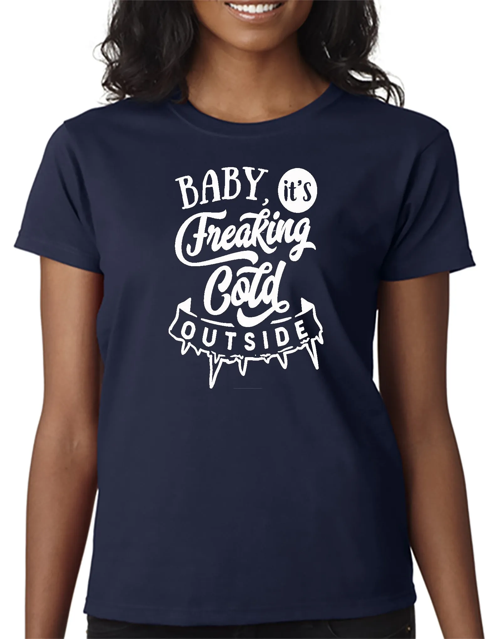 Baby It's Freakin' Cold Outside! T-shirt