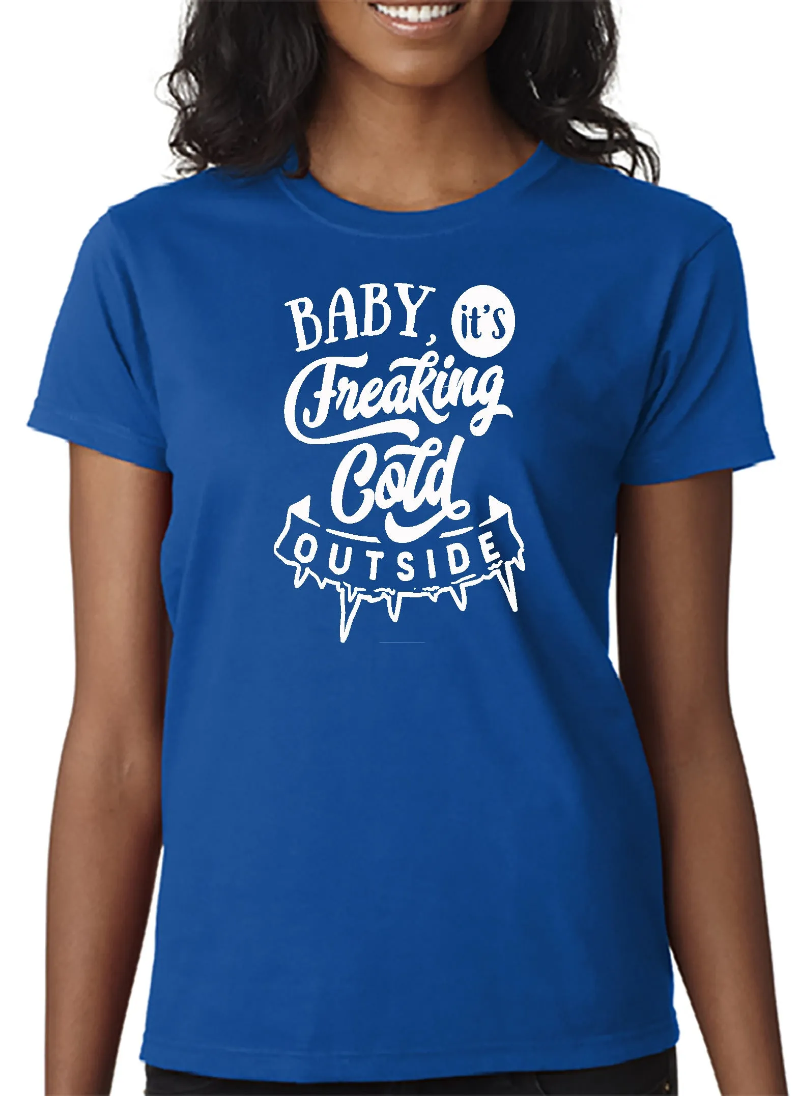 Baby It's Freakin' Cold Outside! T-shirt