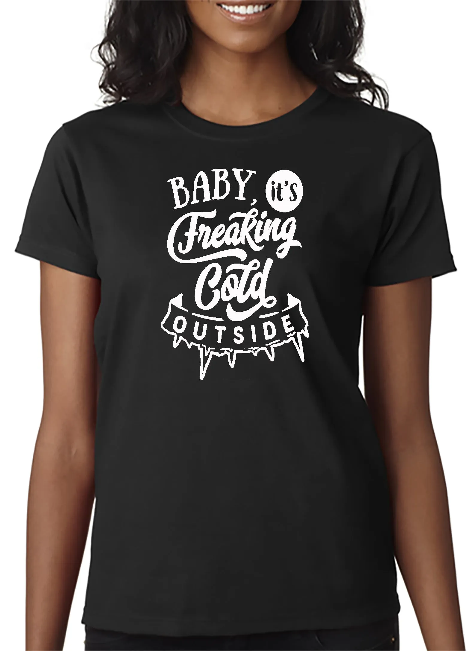 Baby It's Freakin' Cold Outside! T-shirt