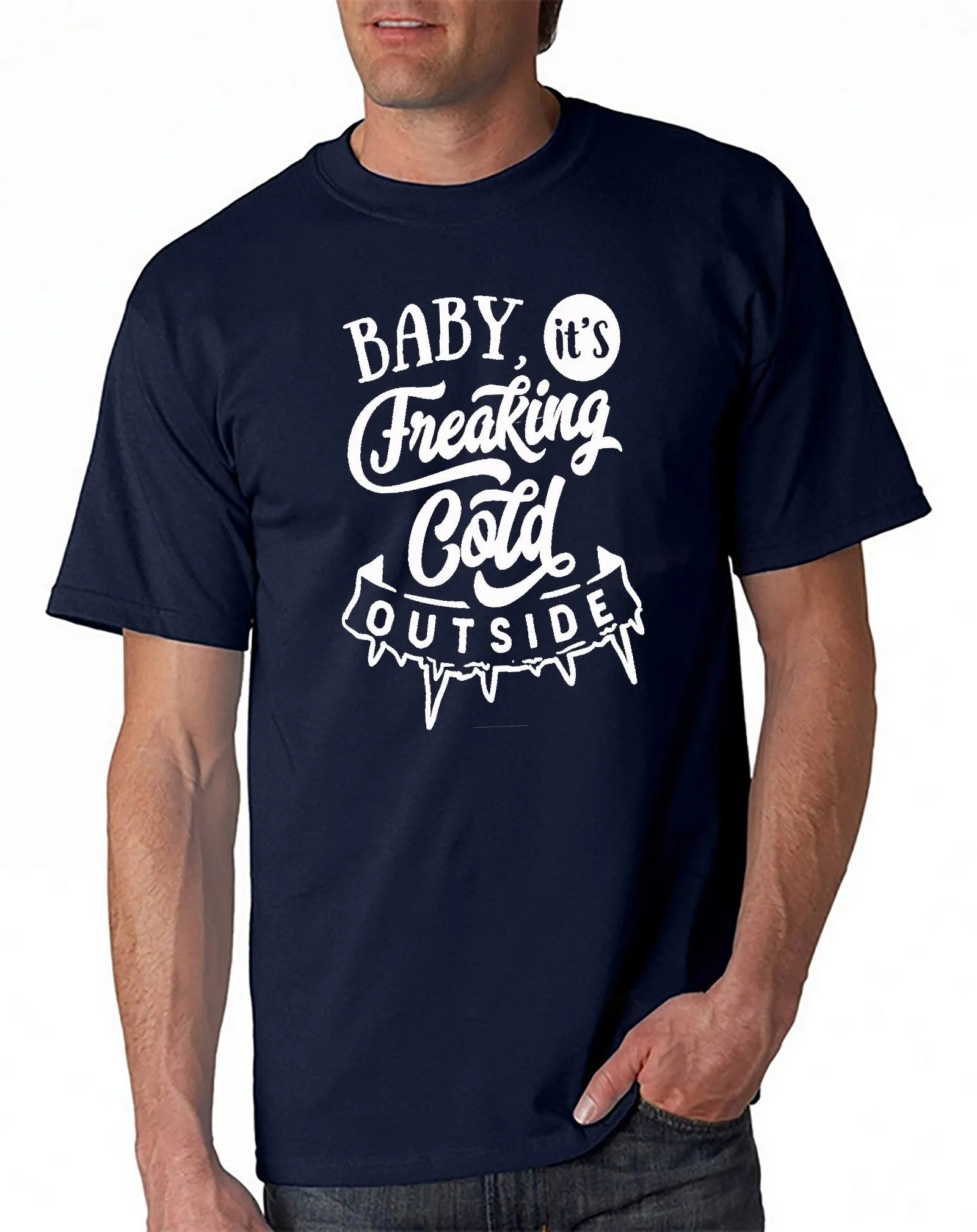 Baby It's Freakin' Cold Outside! T-shirt