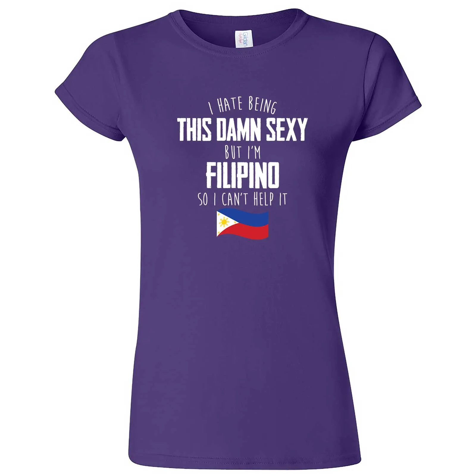 "I Hate Being This Damn Sexy But I'm Filipino So I Can't Help It" women's t-shirt