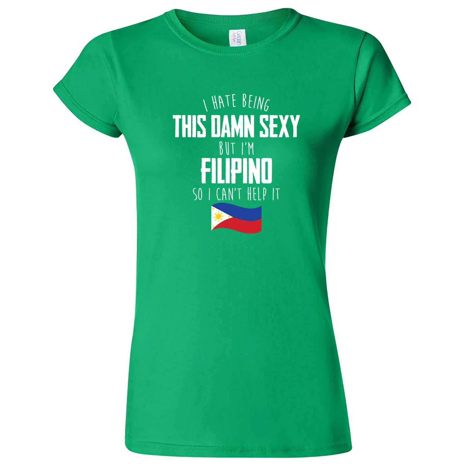 "I Hate Being This Damn Sexy But I'm Filipino So I Can't Help It" women's t-shirt