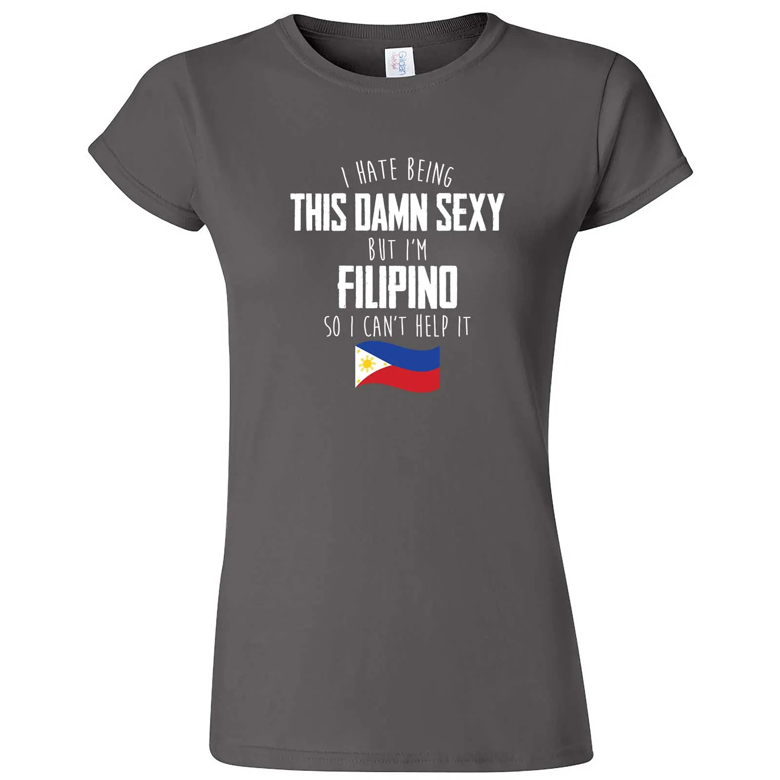 "I Hate Being This Damn Sexy But I'm Filipino So I Can't Help It" women's t-shirt