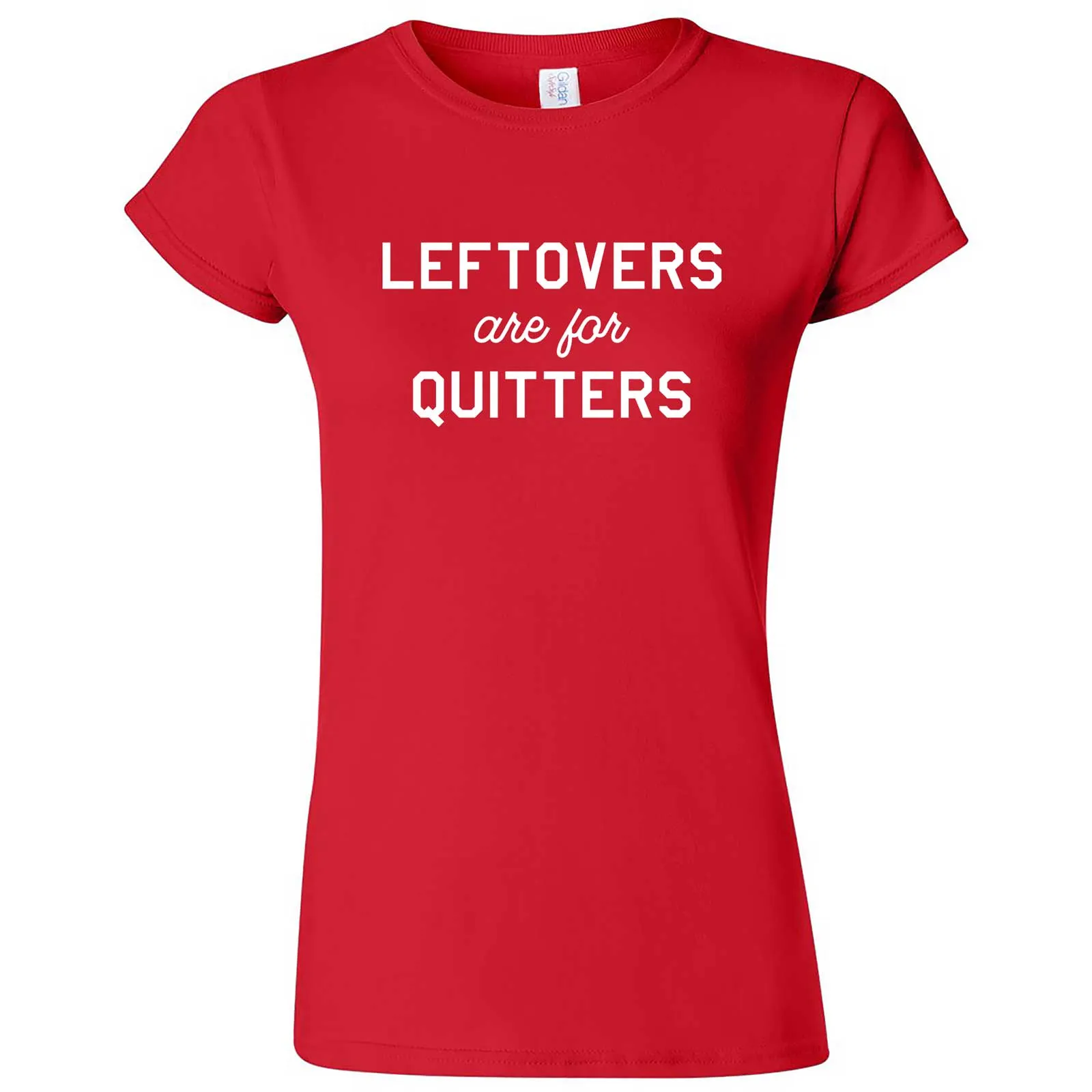 "Leftovers Are For Quitters" women's t-shirt