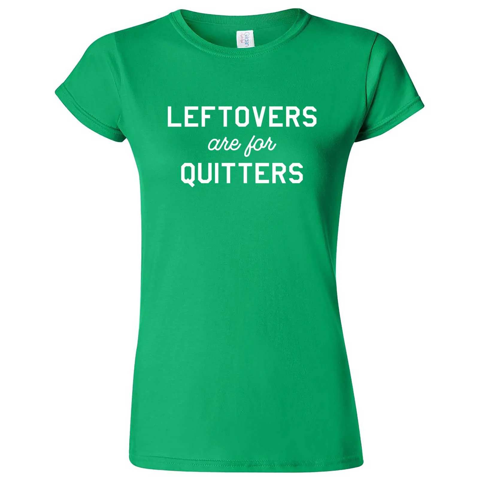 "Leftovers Are For Quitters" women's t-shirt