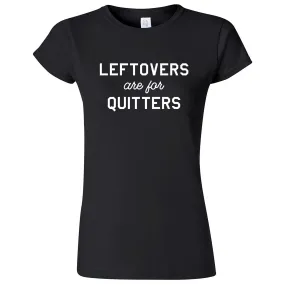 "Leftovers Are For Quitters" women's t-shirt