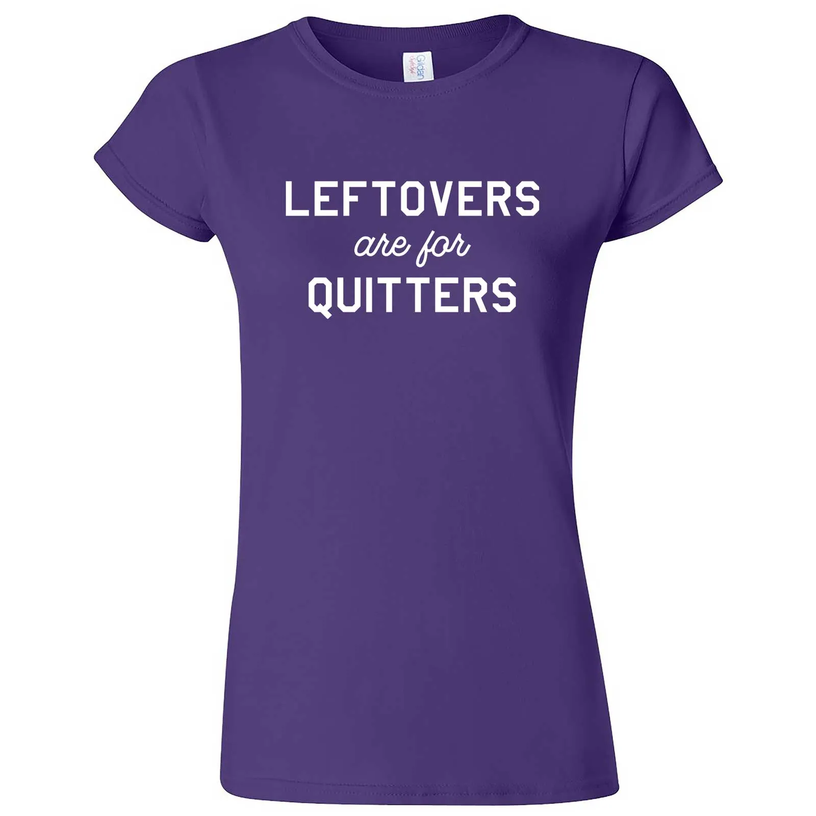 "Leftovers Are For Quitters" women's t-shirt